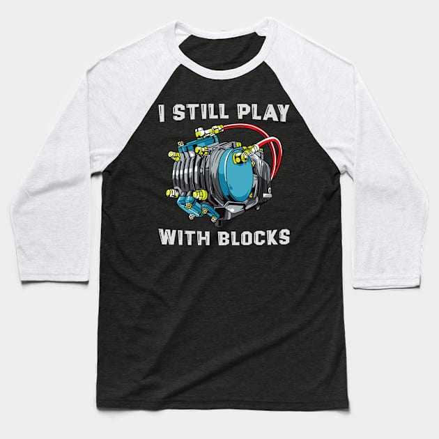 Funny Maintenance Man Racing Shirt I Still Play With Blocks Baseball T-Shirt by Sowrav